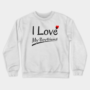 I love my boyfriend Crewneck Sweatshirt